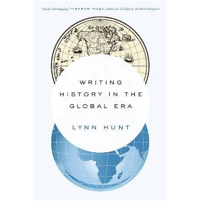 Writing History in the Global Era - by  Lynn Hunt (Paperback)