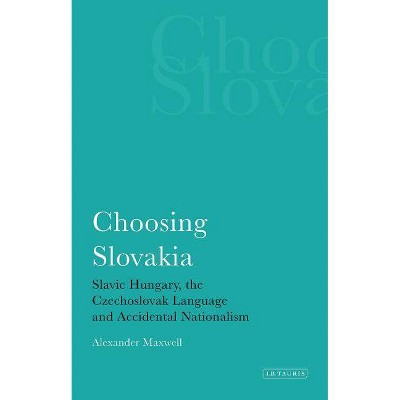 Choosing Slovakia - (International Library of Political Studies) by  Alexander Maxwell (Paperback)