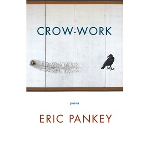 Crow-Work - by  Eric Pankey (Paperback) - 1 of 1