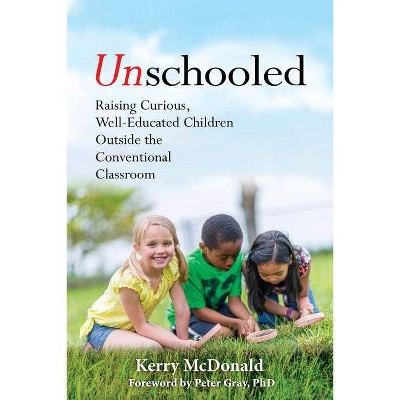 Unschooled - by  Kerry McDonald (Paperback)