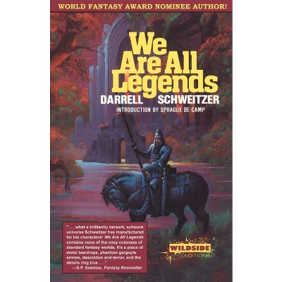 We Are All Legends - by  Darrell Schweitzer (Paperback)