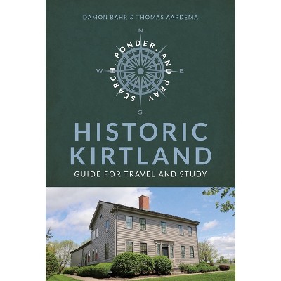 Search, Ponder, and Pray: Historic Kirtland Church History Travel Guide - by  Damon Bahr & Thomas Aardema (Paperback)