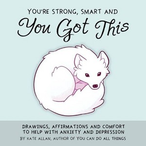 You're Strong, Smart, and You Got This - (Thelatestkate) by  Kate Allan (Hardcover) - 1 of 1