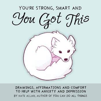 You're Strong, Smart, and You Got This - (Thelatestkate) by  Kate Allan (Hardcover)
