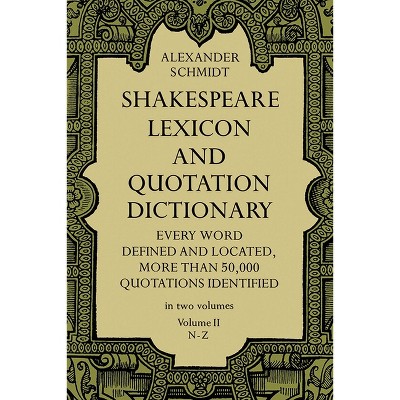 Shakespeare Lexicon and Quotation Dictionary, Vol. 2 - (Dover Literature: Literary Collections) 3rd Edition by  Alexander Schmidt (Paperback)