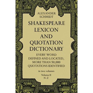 Shakespeare Lexicon and Quotation Dictionary, Vol. 2 - (Dover Literature: Literary Collections) 3rd Edition by  Alexander Schmidt (Paperback) - 1 of 1