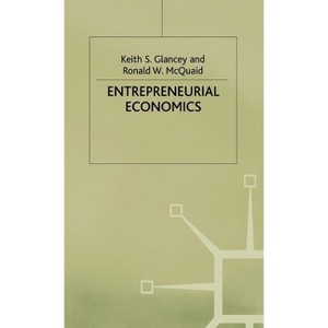 Entrepreneurial Economics - by  R McQuaid & K Glancey (Hardcover) - 1 of 1