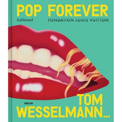 Pop Forever - Tom Wesselmann - by  Editions Gallimard (Hardcover)