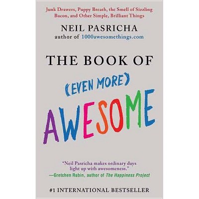 The Book of (Even More) Awesome - (Book of Awesome) by  Neil Pasricha (Paperback)