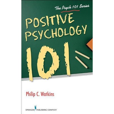 Positive Psychology 101 - by  Philip Watkins (Paperback)