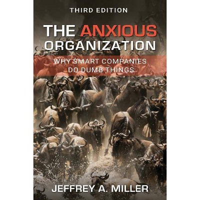 The Anxious Organization - by  Jeffrey a Miller (Paperback)