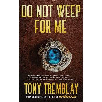 Do Not Weep For Me - by  Tony Tremblay (Hardcover)