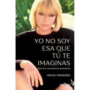 Yo No Soy ESA Que Tú Te Imaginas / I'm Not the Woman You Imagine Me to Be - by  Miguel Fernández (Paperback) - 1 of 1