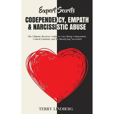 Expert Secrets - Codependency, Empath & Narcissistic Abuse - by  Terry Lindberg (Paperback)