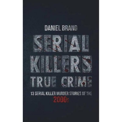 Serial Killers True Crime - by  Daniel Brand (Paperback)