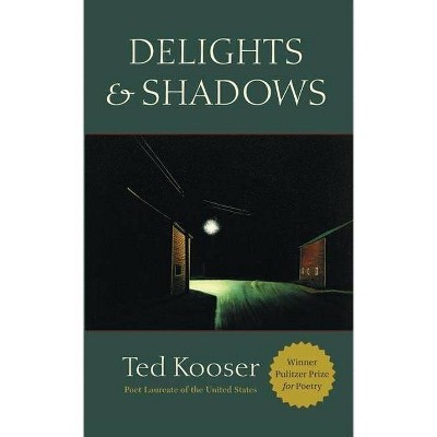 Delights & Shadows - by  Ted Kooser (Paperback)