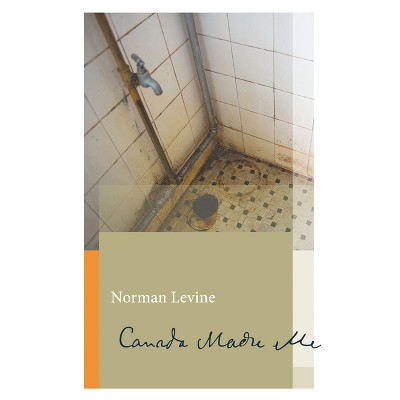 Canada Made Me - (Biblioasis Renditions) by  Norman Levine (Paperback)