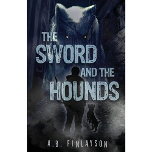 The Sword and the Hounds - by  A B Finlayson (Paperback) - 1 of 1