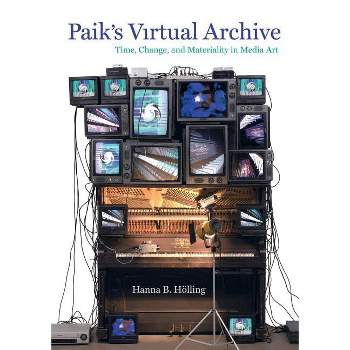 Paik's Virtual Archive - by  Hanna B Holling (Hardcover)
