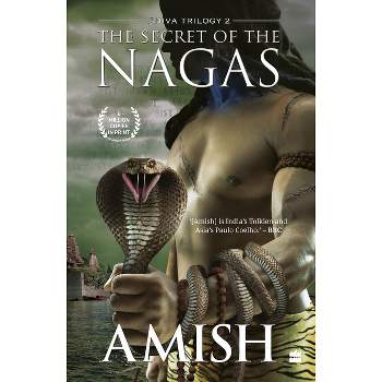 The Secret of the Nagas (Shiva Trilogy Book 2) - by  Amish Tripathi (Paperback)