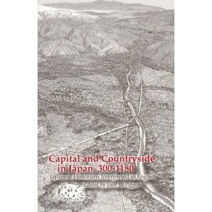 Capital and Countryside in Japan, 300-1180 - Annotated by  Joan R Piggott (Paperback) - 1 of 1