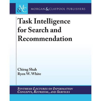 Task Intelligence for Search and Recommendation - (Synthesis Lectures on Information Concepts, Retrieval, and S) by  Chirag Shah & Ryen W White