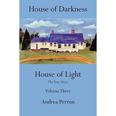 House of Darkness House of Light - by  Andrea Perron (Paperback)