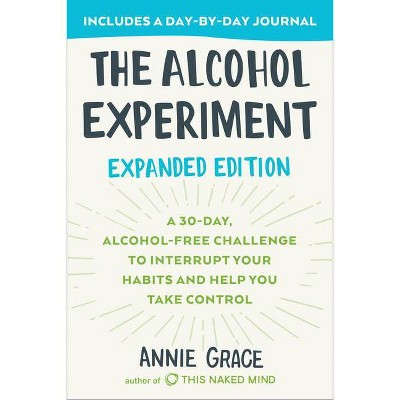 The Alcohol Experiment: Expanded Edition - by  Annie Grace (Paperback)