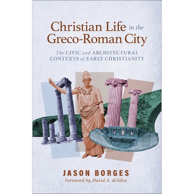Christian Life in the Greco-Roman City - by  Jason Borges (Paperback)