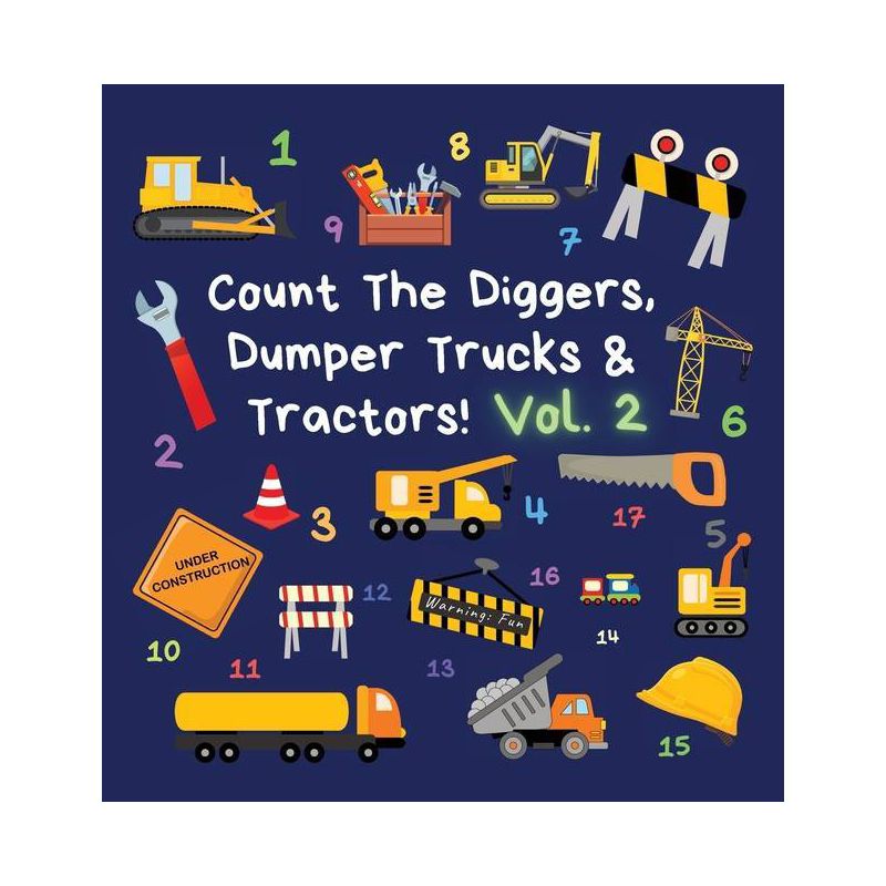 Count The Diggers, Dumper Trucks & Tractors! Volume 2 - (Kids Who Count) by  Ncbusa Publications (Hardcover), 1 of 2