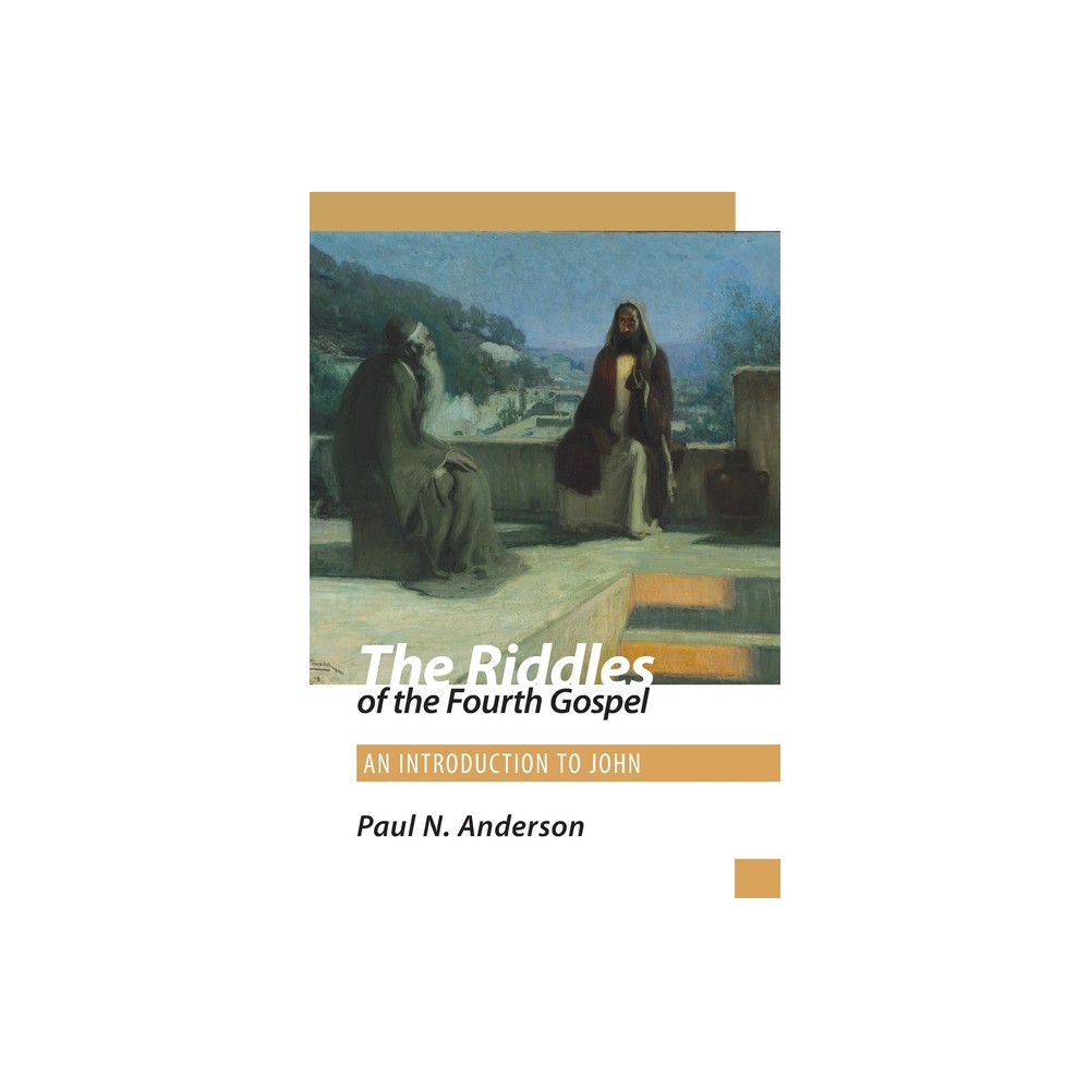 The Riddles of the Fourth Gospel - by Paul N Anderson (Paperback)