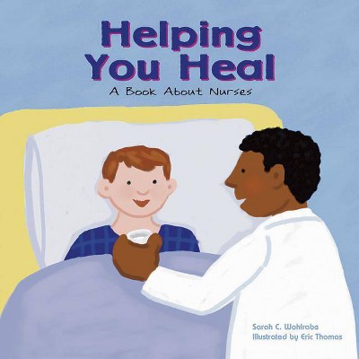 Helping You Heal - (Community Workers (Cavendish Square)) by  Sarah C Wohlrabe (Paperback)