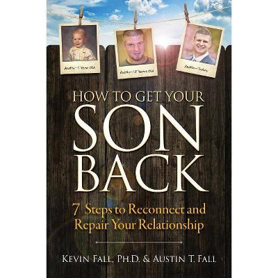 How to Get Your Son Back - by  Kevin Fall & Austin T Fall (Paperback)