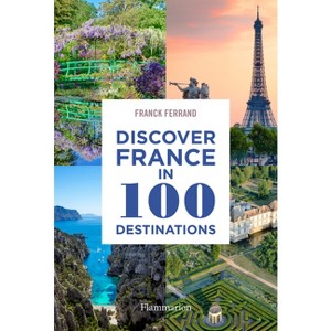 Discover France in 100 Destinations - by  Franck Ferrand (Paperback) - 1 of 1