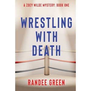 Wrestling with Death - (Zoey Wilde Mystery) by  Randee Green (Paperback) - 1 of 1