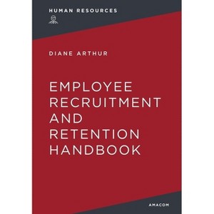 The Employee Recruitment and Retention Handbook - by  Diane Arthur (Paperback) - 1 of 1