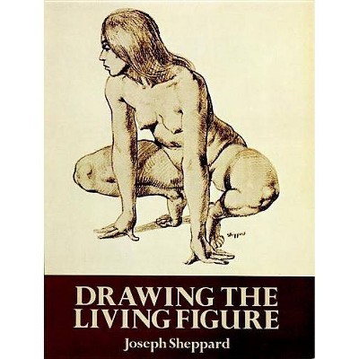 Drawing the Living Figure - (Dover Anatomy for Artists) by  Joseph Sheppard (Paperback)