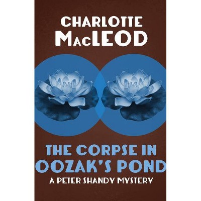 The Corpse in Oozak's Pond - (Peter Shandy Mysteries) by  Charlotte MacLeod (Paperback)