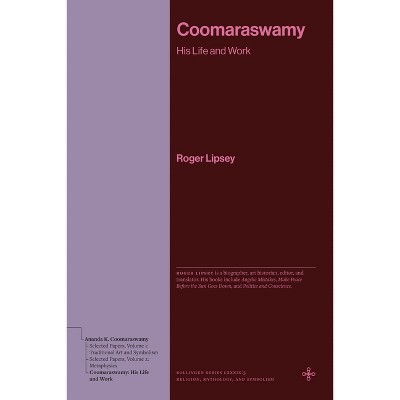 Coomaraswamy - by  Robert E Lipsey & Roger Lipsey (Paperback)