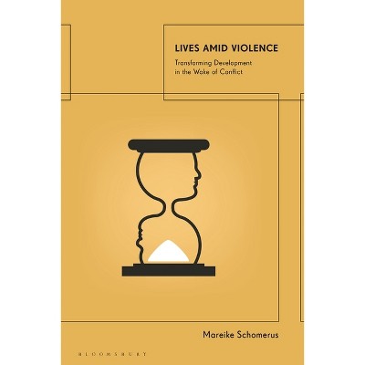 Lives Amid Violence - by  Mareike Schomerus (Hardcover)