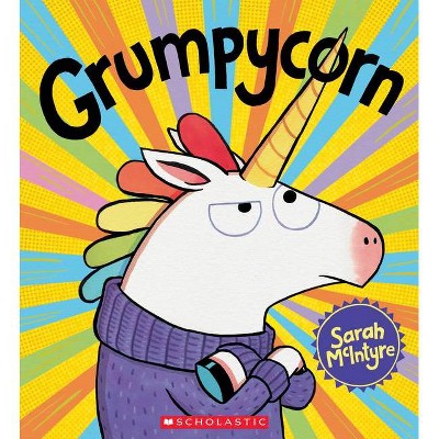 Grumpycorn - by Sarah McIntyre (Paperback)