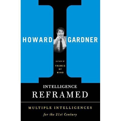 Intelligence Reframed - by  Howard E Gardner (Paperback)