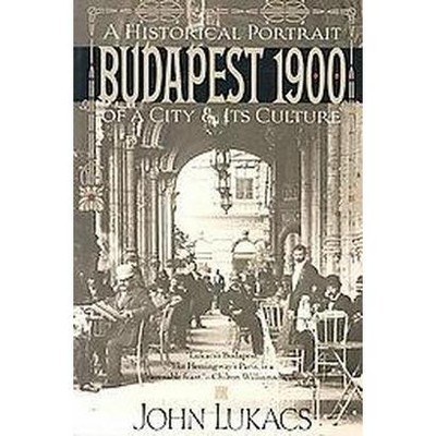 Budapest 1900 - by  John Lukacs (Paperback)