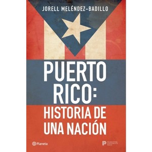 Puerto Rico: Historia de Una Nación / Puerto Rico: A National History - by  Jorell Meléndez-Badillo (Paperback) - 1 of 1