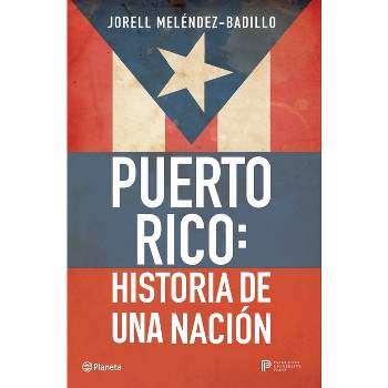 Puerto Rico: Historia de Una Nación / Puerto Rico: A National History - by  Jorell Meléndez-Badillo (Paperback)