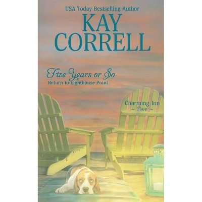 Five Years or So - (Charming Inn) by  Kay Correll (Paperback)