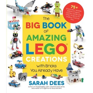 The Big Book of Amazing Lego Creations with Bricks You Already Have - by  Sarah Dees (Paperback) - 1 of 1