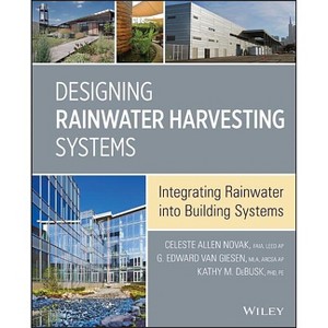 Designing Rainwater Harvesting Systems - by  Celeste Allen Novak & Eddie Van Giesen & Kathy M Debusk (Hardcover) - 1 of 1