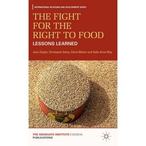 The Fight for the Right to Food - (International Relations and Development) by  J Ziegler & C Golay & C Mahon & S Way (Hardcover) - 1 of 1