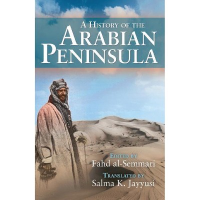 A History of the Arabian Peninsula - by  Fahd Al-Semmari (Hardcover)